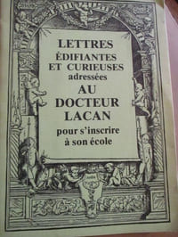 lettres édifiantes et curieuses adressées au docteur Lacan pour s'inscrire à son école