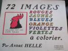 72 images rouges jaunes bleues orange violettes vertes à colorier. Hellé (André)