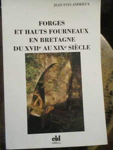 Forges et hauts fourneaux en Bretagne du XVIIe au XIXe siècle
