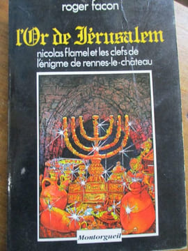 L'or de jérusalem Nicolas Flamel et les clefs de l'énigme de Rennes le chateau. Facon (Roger)