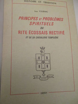 Principes et problemes spirituels du rite écossais rectifié et de sa chevalerie templière. Tourniac (Jean)