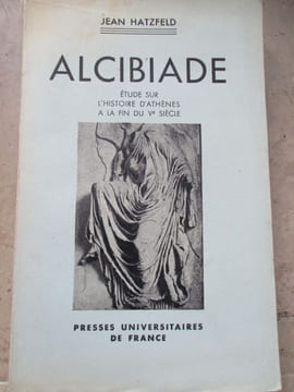 Alcibiade étude sur l histoire d athènes a la fin du Ve siècle. Hatzfeld (Jean)