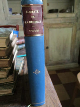 Gazette de la régence janvier 1715 - Juin 1719 publiée d'après le manuscrit inédit conservé à la bibliothèque royale de La Haye avec des annotations ...