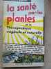 La santé par les plantes et thérapeutique végétale et naturelle. Oertel-Bauer