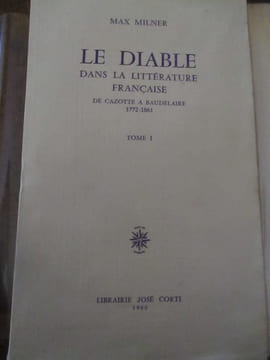 Le Diable dans la littérature française de Cazotte a Baudelaire 1772-1861. Milner (Max)