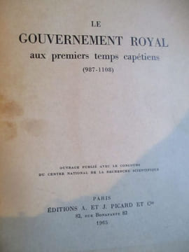 Le gouvernement royal au premiers temps capétiens (987-1108). Lemarignier (Jean-François)