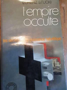 L'empire occulte les secrets de la puissnce helvétique. Stucki (Lorenz)