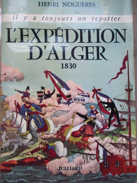L'expédition d'Alger 1830. Nogueres (Henri)