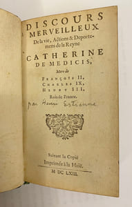 Discours merveilleux De la vie, Actions & Deportemens de la Reyne Catherine de Medicis, Mere de François II, Charles IX, Henry III, Rois de France.