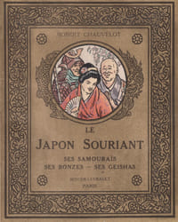 Le Japon souriant. Ses samouraïs, ses bonzes, ses geishas. Paris, berger-Levrault, 1923.
