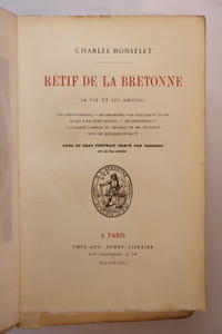Rétif de la Bretonne. Sa vie et ses amours. Documents inédits - Ses malheurs - Sa vieillesse et sa vie - Ce qui a été écrit sur lui - Ses descendants - Catalogue complet et détail de ses ouvrages suivi de quelques extraits. Avec un beau portrait gravé par Nargeot et un fac-similé.