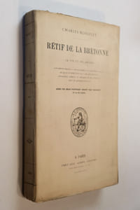 Rétif de la Bretonne. Sa vie et ses amours. Documents inédits - Ses malheurs - Sa vieillesse et sa vie - Ce qui a été écrit sur lui - Ses descendants - Catalogue complet et détail de ses ouvrages suivi de quelques extraits. Avec un beau portrait gravé par Nargeot et un fac-similé.