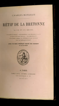 Rétif de la Bretonne. Sa vie et ses amours. Documents inédits - Ses malheurs - Sa vieillesse et sa vie - Ce qui a été écrit sur lui - Ses descendants - Catalogue complet et détail de ses ouvrages suivi de quelques extraits. Avec un beau portrait gravé par Nargeot et un fac-similé.