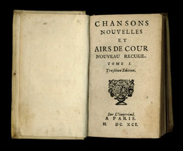 Chansons nouvelles et airs de cour. Nouveau recueil.

Tome I. Troisième édition.

Sur l'imprimé, A Paris, 1691 [i.e. Hollande]

48 pages

Suivi de :

Chansons nouvelles et airs de cour. Nouveau recueil.

Tome II. Seconde édition.

A Paris, chez Antoine Raflé, 1690 [i.e. Hollande]

48 pages

Suivi de :

Chansons nouvelles et airs de cour. Nouveau recueil.

Tome III.

Sur l'imprimé, A Paris, 1691 [i.e. Hollande]

48 pages

Suivi de :

Chansons nouvelles et airs de cour. Nouveau recueil.

Tome IV. Troisième édition.

Sur l'imprimé, A Paris, 1691 [i.e. Hollande]

48 pages

Suivi de :

Chansons nouvelles et airs de cour et d'opéra. Nouveau recueil.

Tome V. Seconde édition.

A Paris, chez Antoine Raflé, 1690 [i.e. Hollande]

48 pages

Suivi de :

Chansons nouvelles et airs de cour et d'opéra. Nouveau recueil.

Tome VI. Troisième édition.

Sur l'imprimé, A Paris, 1691 [i.e. Hollande]

29 pages et 20 pages non chiffrées (table pour les tomes I à VI)

Suivi de :

Chansons nouvelles et airs de cour et d'opéra. Nouveau recueil.

Second volume. Tom. I.

A Paris, chez Antoine Raflé, 1690 [i.e. Hollande]

48 pages

7 tomes reliés en 1 volume in-16 (13 x 8 cm | Hauteur des marges : 122 mm)