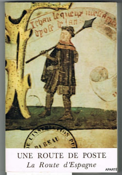 UNE ROUTE DE POSTE. LA ROUTE D'ESPAGNE. Exposition 28 mai au 26 juin 1977, Musée Postal, Paris.. COLLECTIF