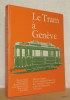 Le Tram à Genève. Histoire imagée de la Compagnie Genevoise des Tramways Electriques et de ses précurseurs 1862-1976.. BOEGLI W., DIETSCHY M., ...