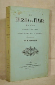 UN PRUSSIEN EN FRANCE EN 1792 : Strasbourg - Lyon - Paris. Lettres intimes de J.F. REICHARDT traduites et annotées par A. LAQUIANTE.. REICHARDT J.F.]