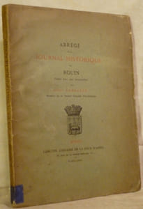 ABRÉGÉ d'un JOURNAL HISTORIQUE de ROUEN. Publié avec une Introduction par Albert Sarrazin.
