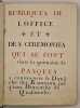 Rubriques de l'Office et des Ceremonies qui se font dans la quinzaine de Pasques.  A commencer le Dimanche des Rameaux jusq'uau Dimanche de ...