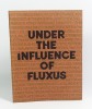 Under the influence of Fluxus. (Collectif) Wayne Baerwaldt, Henry Martin, Dick Higgins, Geoffroy Hendricks, Emmett Williams 