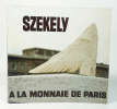 Székely à la Monnaie de Paris. Novembre 1981- février 1982. SZEKELY Pierre - CABANNE Pierre - RAGON Michel - ESCHAPASSE Maurice