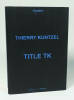 Thierry Kuntzel : Title TK (livre / DVD-ROM). (Collectif) Thierry Kuntzel, Raymond Bellour, Anne-Marie Duguet, Jean-Paul Fargier, Peggy Gale, ...