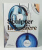 Sculpter la lumi&egrave;re. Un panorama en 500 lampes. TOROMANOFF Agata