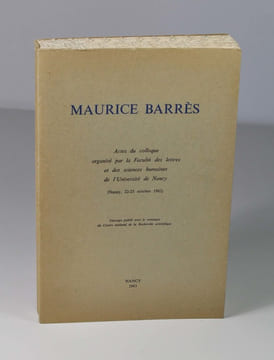 Maurice Barrès - Actes du colloque organisé par la Faculté des lettres et des sciences humaines de l'Université de Nancy (22-25 octobre 1962). ...