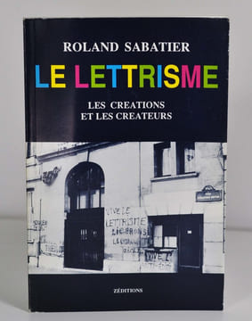 Le lettrisme - Les créations et les créateurs. SABATIER Roland