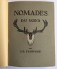 Nomades du Nord. Traduction de Louis Postif. Compositions de Deluermoz, gravées sur bois par Louis-Joseph Soulas. CURWOOD ( James Oliver)
