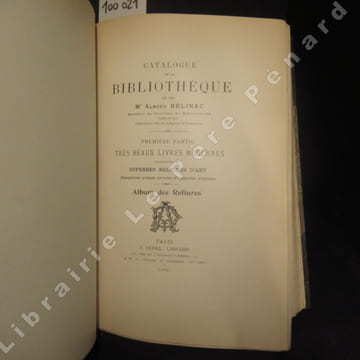 Catalogue de la Bibliothèque de Feu Mr Albert Bélinac (Membre de la Société de Bibliophiles Industriel) - Catalogue et Planches Première Partie: Très ...