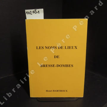 Les noms de lieux de Bresse-Dombes. BARTHOUX, Henri