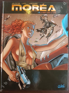 Moréa Tome 6 : La mort dans le sang. LATIL, Dominique et ARELSTON, Scotch (scénario) et LIBESSART, Laurent (dessin)