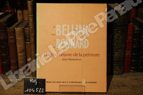 De Bellini à Bonnard (From Bellini to Bonnard). Chefs d'oeuvre de la peinture du Musée des Beaux-Arts et d'Archéologie de Besançon - Great ...