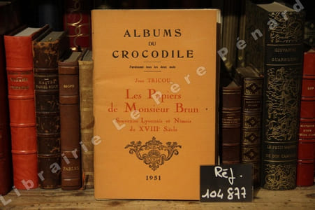 Albums du crocodile : Les papiers de Monsieur Brun. Souvenirs Lyonnais et Nîmois du XVIIIème Siècle