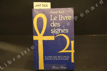Le Livre des Signes. 493 symboles utilisés depuis le début des temps jusqu'au Moyen-Age par les peuples primitifs et ceux du début du christianisme
