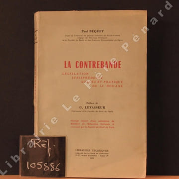 La contrebande. Législation, jurisprudence, usages et pratique de la douane. BEQUET, Paul - Préface de G. Levasseur