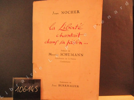 La liberté chantait dans sa prison.... NOCHER, Jean - Préface de Maurice Schumann - Illustrations de Jean Burkhalter