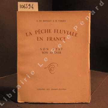 La pêche fluviale en France, son état, son avenir. DE BOISSET, L. et VIBERT, Richard