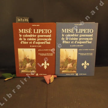 Misé Lipeto. Le calendrier gourmand de la cuisine provençale d'hier et d'aujourd'hui. Tome 1 : De janvier à juin + Tome 2 : De juillet à décembre (2 ...