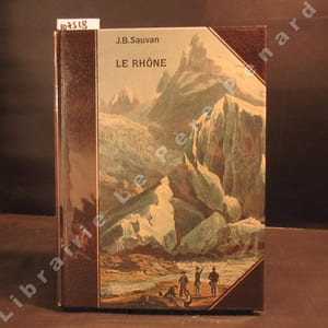 Le Rhône. Description historique et pittoresque de son cours depuis sa source jusqu'à Genève
