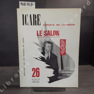 Icare N° 26 : Le Salon - L'évolution de l'avion de transport (Pierre Satre) - Le Balzac (René Bigand) - Participation spatiale de la S.N.E.C.M.A. au salon de l'aéronautique de 1963 (Pierre Colombani) - ...