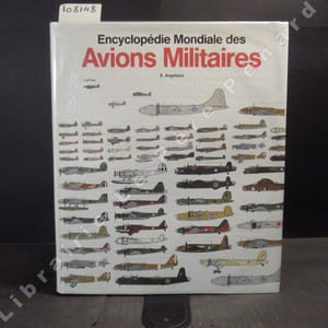 Encyclopédie Mondiale des Avions Militaires. De 1914 à aujourd'hui.
