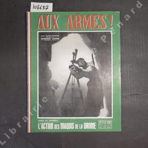 Aux armes ! N° 6 : Aux avants-postes avec ceux de la division alpine - L'action des maquis de la Drôme - ...