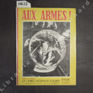 Aux armes ! N° 7 : La 1ere armée, victorieuse à Colmar - Libération d'Annecy - ...