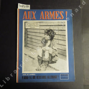 Aux armes ! N° 8 : Y aura-t-il une résistance allemande ? - Ces quelques jours nous ont payé de cinq années (J.M. DOMENACH) - ...