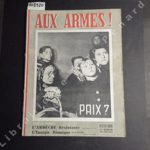 Aux armes ! N° 11 : Paix ? - L'Ardèche résistante - L'énergie atomique (A. MOUSSA) - ...