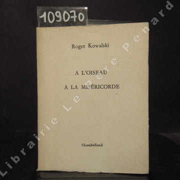 A l'oiseau. A la miséricorde.. KOWALSKI, Roger