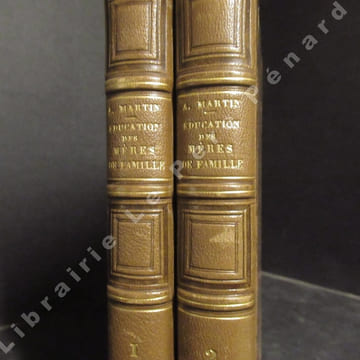 Education des mères de famille ou de la civilisation du genre humain par les femmes (2 volumes). MARTIN, Aimé
