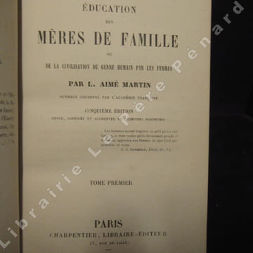 Education des mères de famille ou de la civilisation du genre humain par les femmes (2 volumes). MARTIN, Aimé